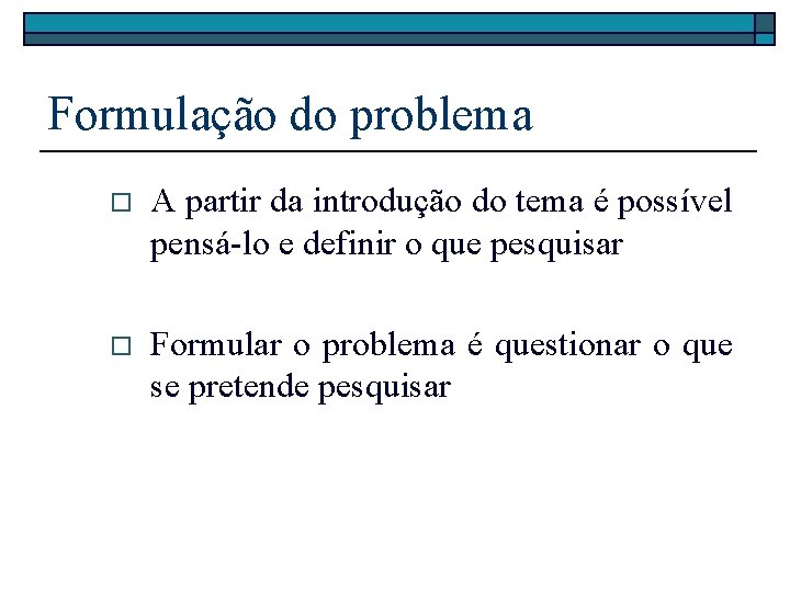 Formulação do problema o A partir da introdução do tema é possível pensá-lo e