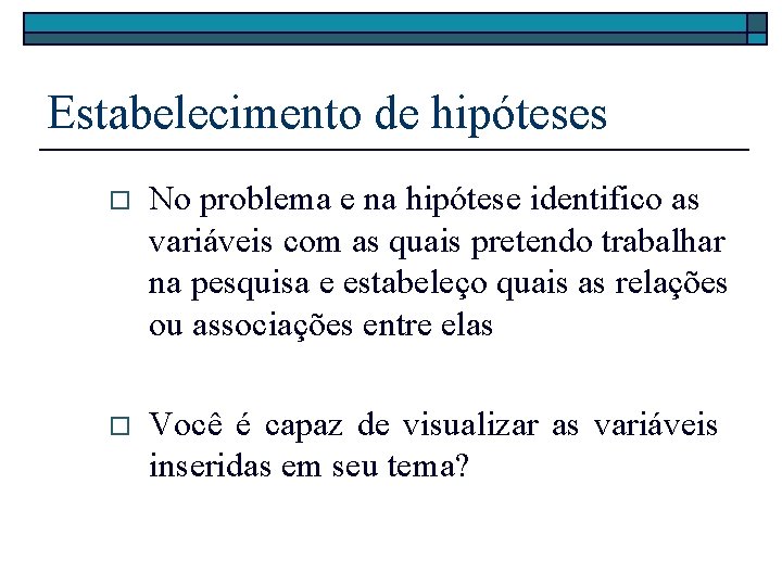Estabelecimento de hipóteses o No problema e na hipótese identifico as variáveis com as