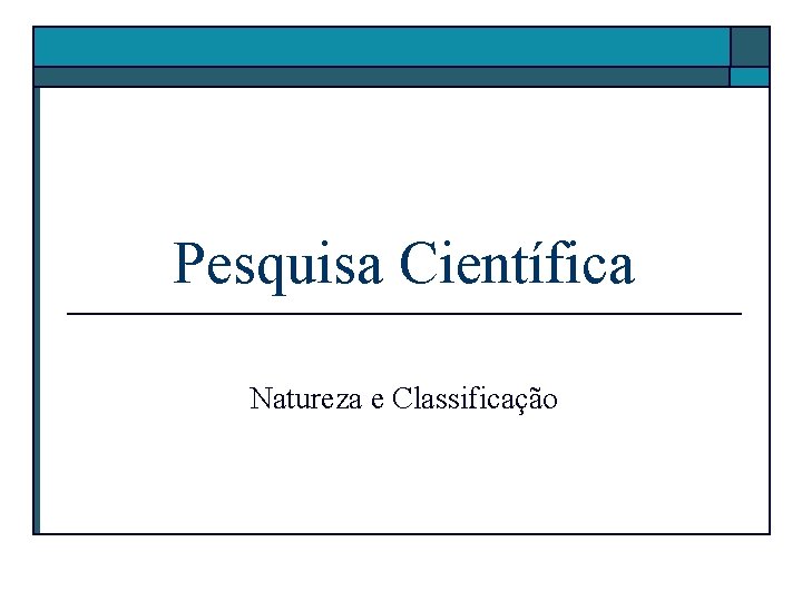 Pesquisa Científica Natureza e Classificação 