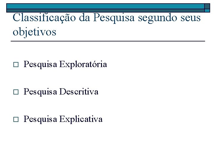 Classificação da Pesquisa segundo seus objetivos o Pesquisa Exploratória o Pesquisa Descritiva o Pesquisa