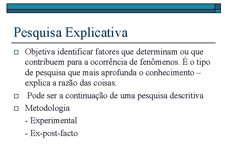Pesquisa Explicativa o o o Objetiva identificar fatores que determinam ou que contribuem para