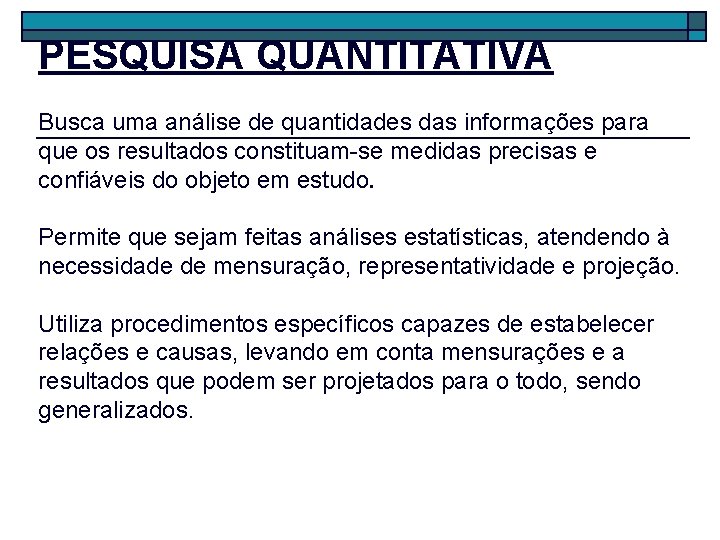 PESQUISA QUANTITATIVA Busca uma análise de quantidades das informações para que os resultados constituam-se