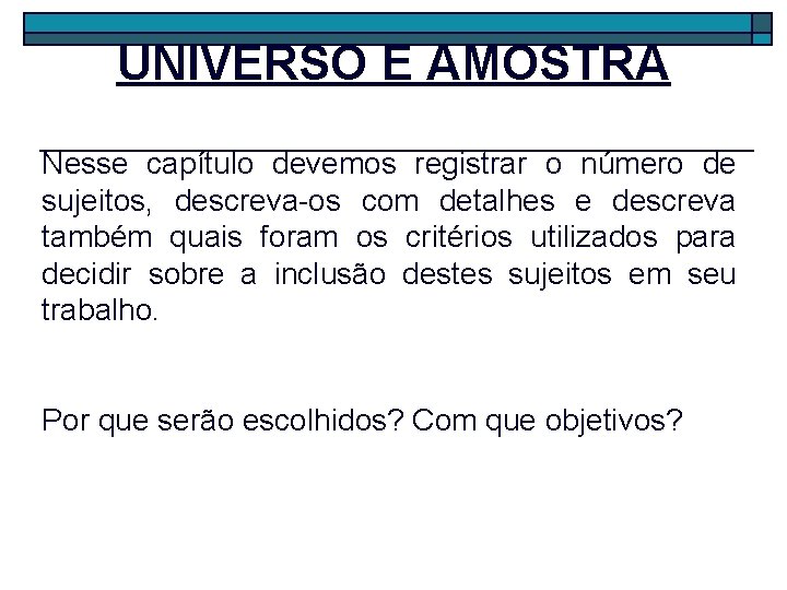 UNIVERSO E AMOSTRA Nesse capítulo devemos registrar o número de sujeitos, descreva-os com detalhes