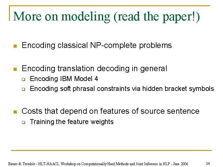 More on modeling (read the paper!) n Encoding classical NP-complete problems n Encoding translation
