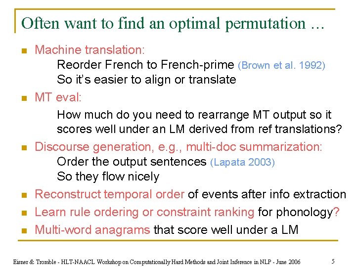 Often want to find an optimal permutation … n n n Machine translation: Reorder