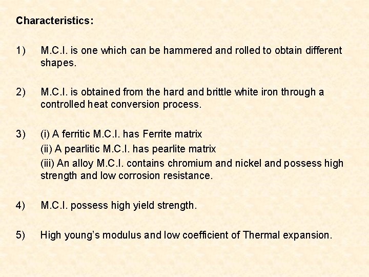 Characteristics: 1) M. C. I. is one which can be hammered and rolled to