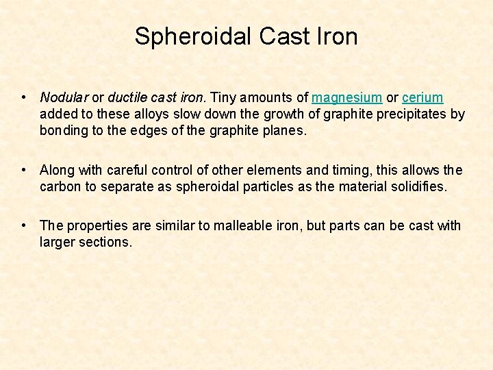 Spheroidal Cast Iron • Nodular or ductile cast iron. Tiny amounts of magnesium or