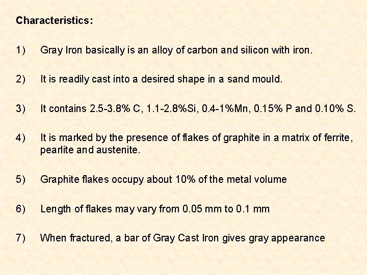 Characteristics: 1) Gray Iron basically is an alloy of carbon and silicon with iron.