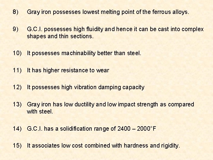 8) Gray iron possesses lowest melting point of the ferrous alloys. 9) G. C.