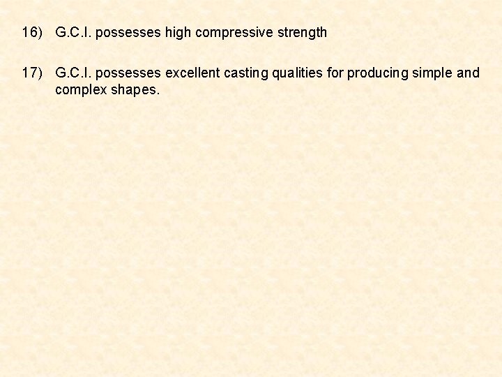 16) G. C. I. possesses high compressive strength 17) G. C. I. possesses excellent