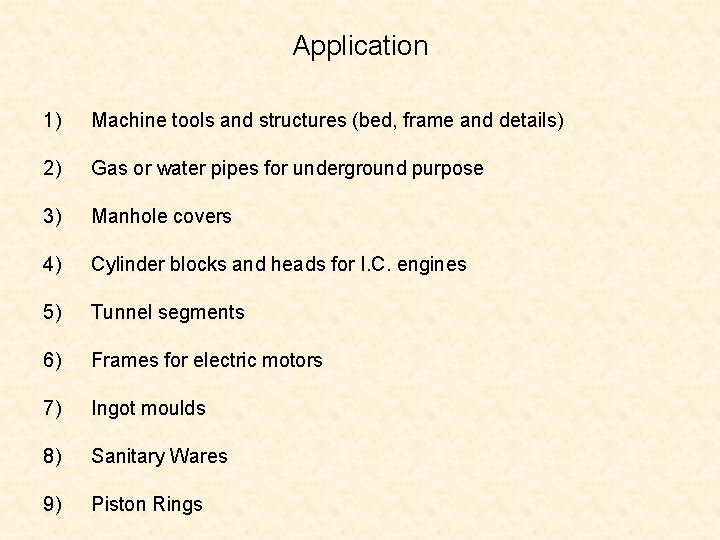 Application 1) Machine tools and structures (bed, frame and details) 2) Gas or water