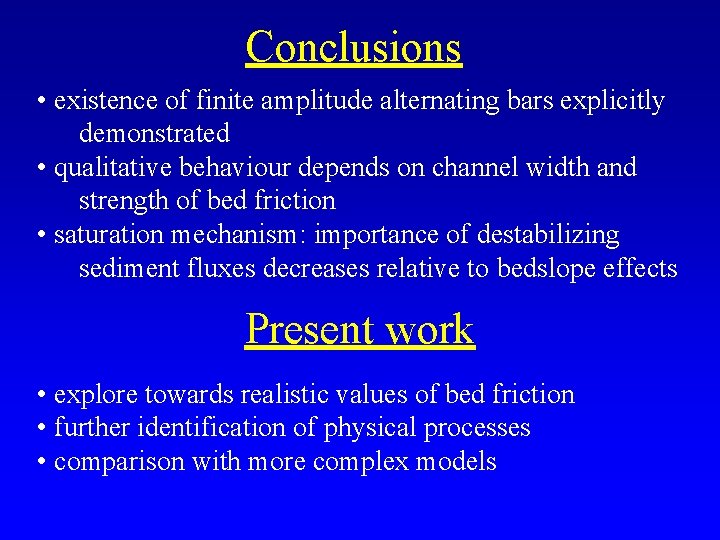 Conclusions • existence of finite amplitude alternating bars explicitly demonstrated • qualitative behaviour depends