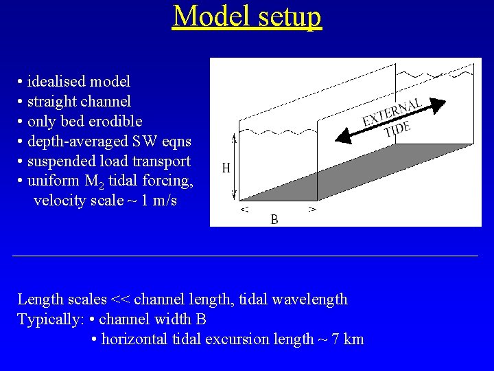 Model setup • idealised model • straight channel • only bed erodible • depth-averaged