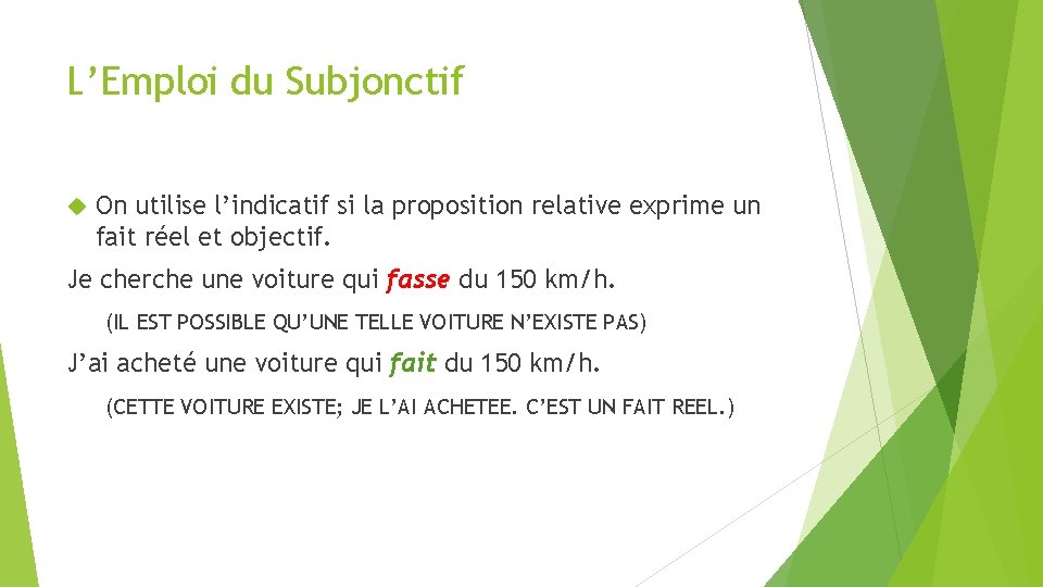 L’Emploi du Subjonctif On utilise l’indicatif si la proposition relative exprime un fait réel