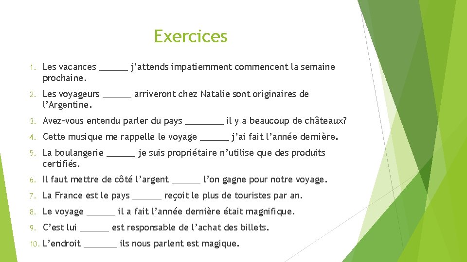 Exercices 1. Les vacances ______ j’attends impatiemment commencent la semaine prochaine. 2. Les voyageurs