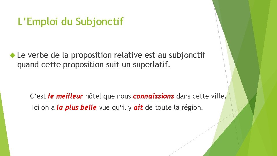 L’Emploi du Subjonctif Le verbe de la proposition relative est au subjonctif quand cette