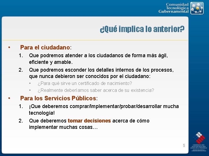 ¿Qué implica lo anterior? • Para el ciudadano: ciudadano 1. 2. Que podremos atender