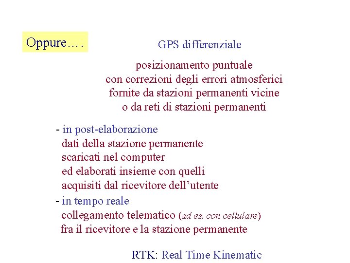 Oppure…. GPS differenziale posizionamento puntuale con correzioni degli errori atmosferici fornite da stazioni permanenti