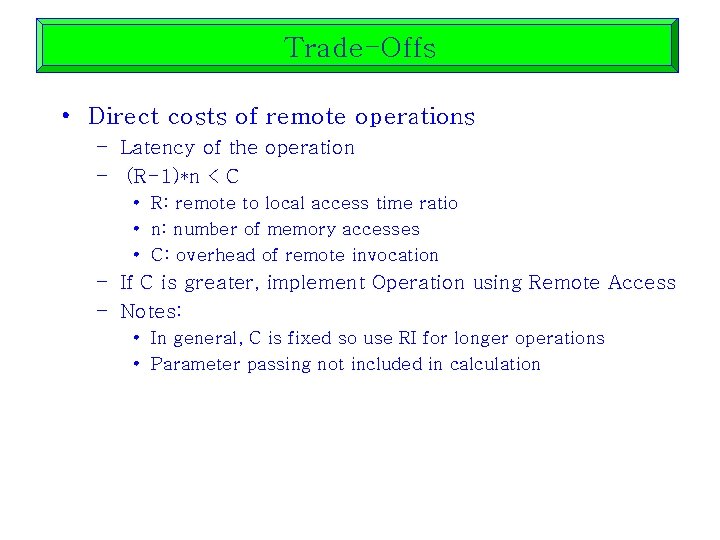 Trade-Offs • Direct costs of remote operations – Latency of the operation – (R-1)*n