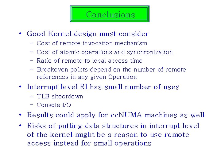 Conclusions • Good Kernel design must consider – – Cost of remote invocation mechanism