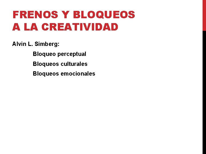 FRENOS Y BLOQUEOS A LA CREATIVIDAD Alvin L. Simberg: Bloqueo perceptual Bloqueos culturales Bloqueos