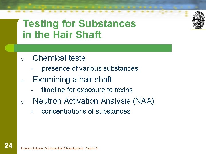 Testing for Substances in the Hair Shaft o Chemical tests • o Examining a