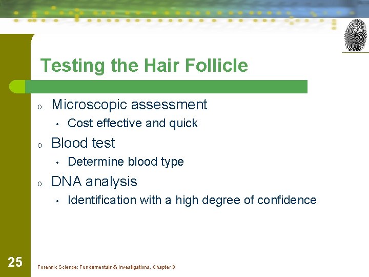 Testing the Hair Follicle o Microscopic assessment • o Blood test • o Determine