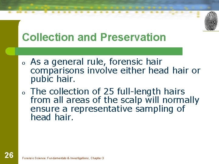 Collection and Preservation o o 26 As a general rule, forensic hair comparisons involve