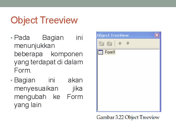 Object Treeview • Pada Bagian ini menunjukkan beberapa komponen yang terdapat di dalam Form.