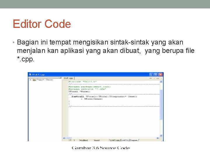 Editor Code • Bagian ini tempat mengisikan sintak-sintak yang akan menjalan kan aplikasi yang