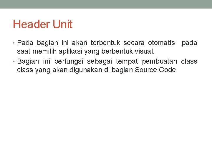 Header Unit • Pada bagian ini akan terbentuk secara otomatis pada saat memilih aplikasi