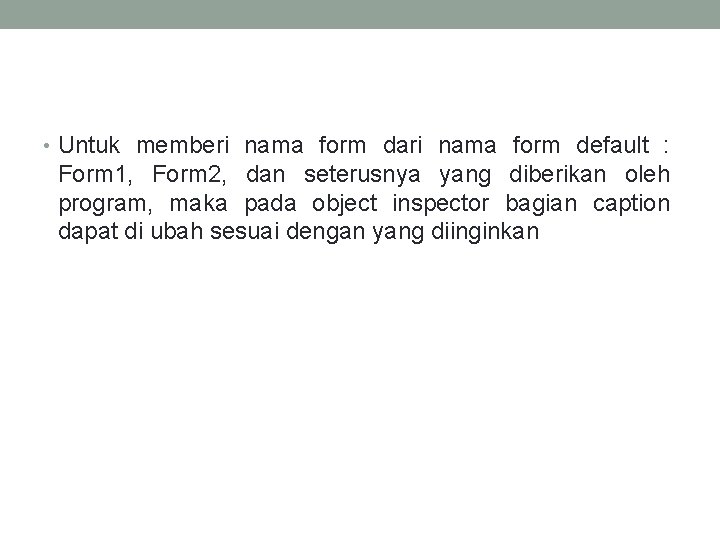  • Untuk memberi nama form dari nama form default : Form 1, Form