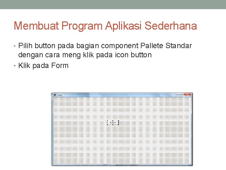 Membuat Program Aplikasi Sederhana • Pilih button pada bagian component Pallete Standar dengan cara