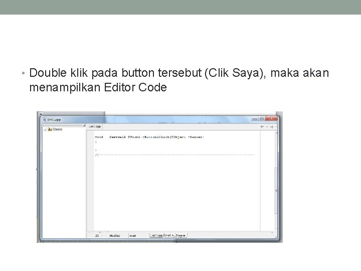  • Double klik pada button tersebut (Clik Saya), maka akan menampilkan Editor Code