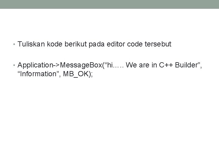  • Tuliskan kode berikut pada editor code tersebut • Application->Message. Box(“hi…. . We