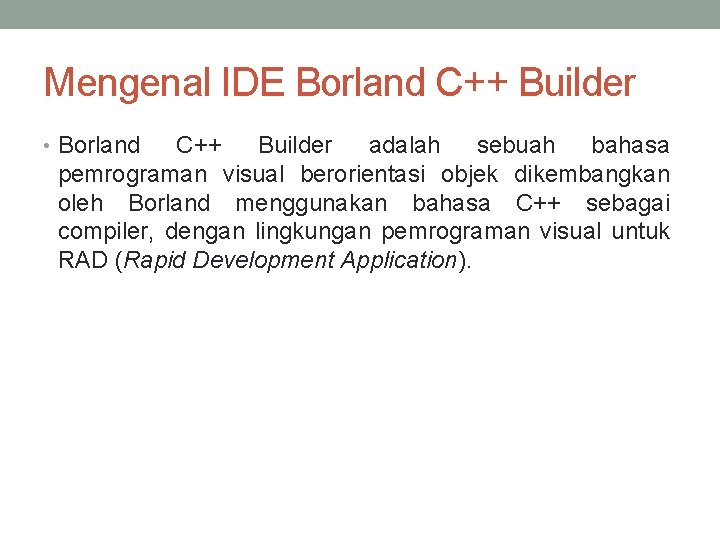 Mengenal IDE Borland C++ Builder • Borland C++ Builder adalah sebuah bahasa pemrograman visual