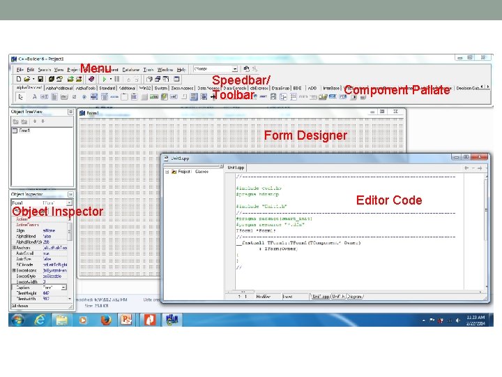 Menu Speedbar/ Toolbar Component Pallate Form Designer Object Inspector Editor Code 