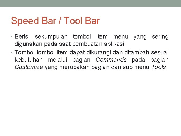 Speed Bar / Tool Bar • Berisi sekumpulan tombol item menu yang sering digunakan