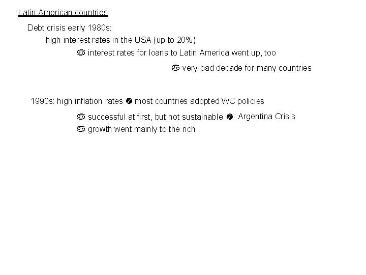 Latin American countries Debt crisis early 1980 s: high interest rates in the USA