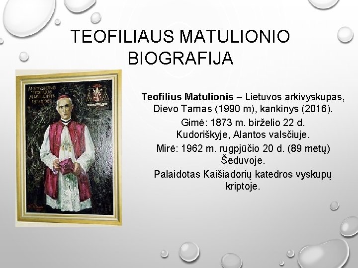 TEOFILIAUS MATULIONIO BIOGRAFIJA Teofilius Matulionis – Lietuvos arkivyskupas, Dievo Tarnas (1990 m), kankinys (2016).