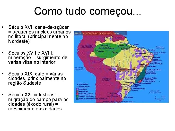 Como tudo começou. . . • Século XVI: cana-de-açúcar = pequenos núcleos urbanos no