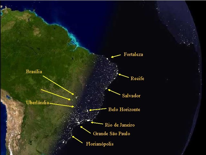 Fortaleza Brasília Recife Salvador Uberlândia Belo Horizonte Rio de Janeiro Grande São Paulo Florianópolis