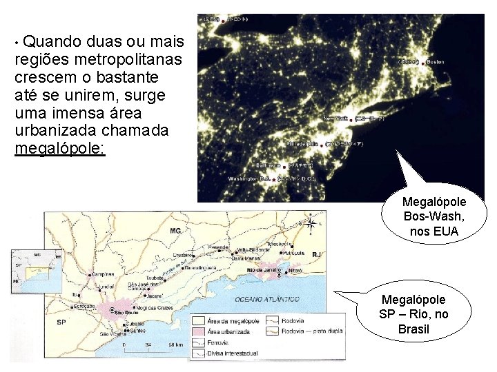  • Quando duas ou mais regiões metropolitanas crescem o bastante até se unirem,