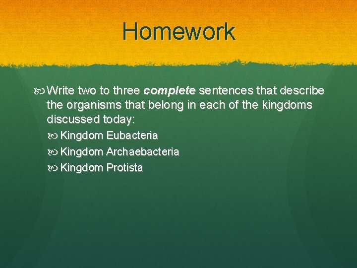 Homework Write two to three complete sentences that describe the organisms that belong in