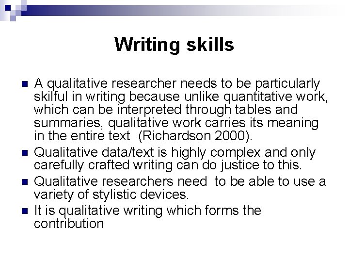 Writing skills n n A qualitative researcher needs to be particularly skilful in writing