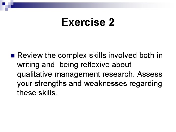 Exercise 2 n Review the complex skills involved both in writing and being reflexive
