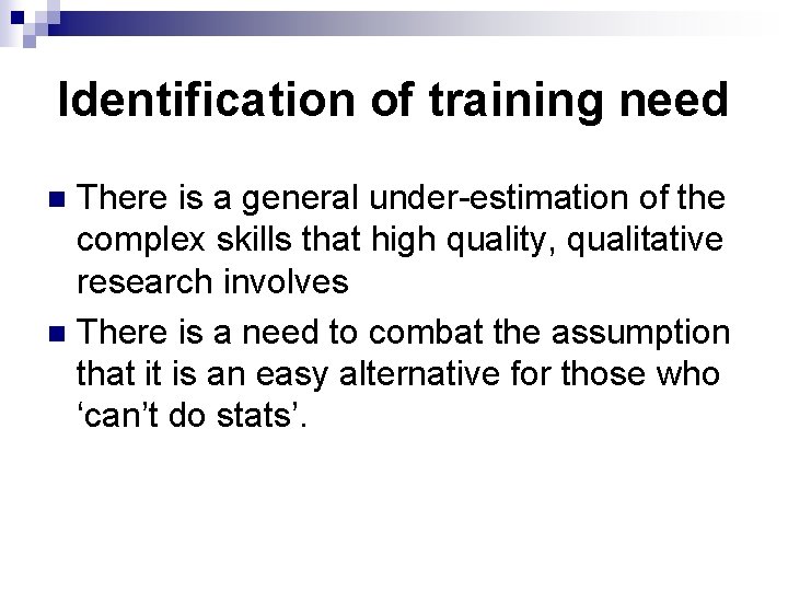 Identification of training need There is a general under-estimation of the complex skills that