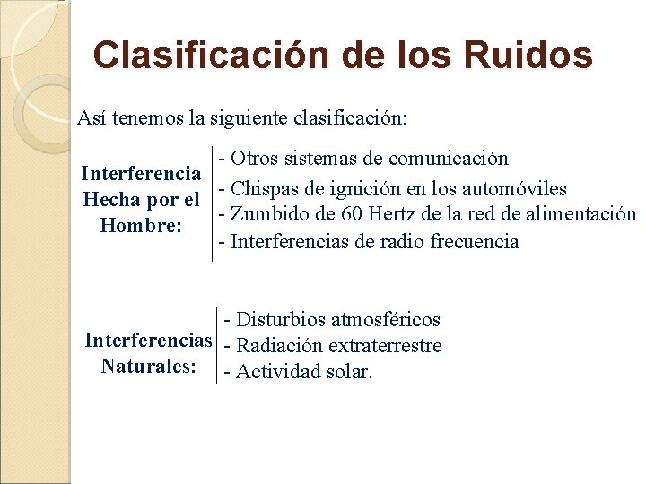 Clasificación de los Ruidos Así tenemos la siguiente clasificación: - Otros sistemas de comunicación