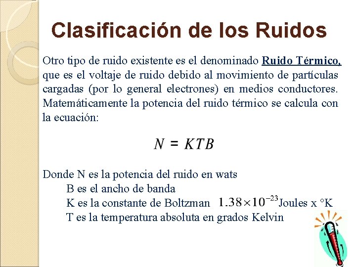 Clasificación de los Ruidos Otro tipo de ruido existente es el denominado Ruido Térmico,