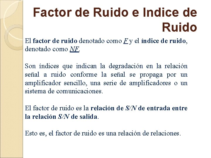 Factor de Ruido e Indice de Ruido El factor de ruido denotado como F